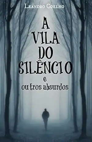 A vila do silêncio e outros absurdos – Leandro Coelho