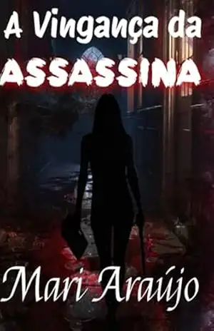 A Vingança Da Assassina – Mari Araújo