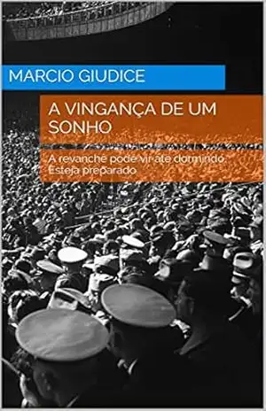 A Vingança de um sonho: A revanche pode vir até dormindo. Esteja preparado – marcio giudice