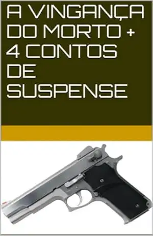 Capa do livro A VINGANÇA DO MORTO + 4 CONTOS DE SUSPENSE - JODERYMA TORRES
