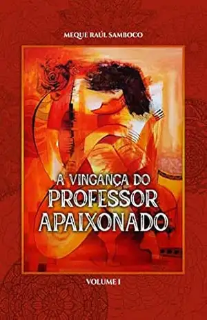 A Vingança do Professor Apaixonado – Meque Raúl Samboco A Vingança do Professor Apaixonado – Meque Raúl Samboco