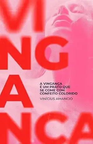 A Vingança é um Prato Que se Come Com Confeito Colorido – Vinícius Amancio