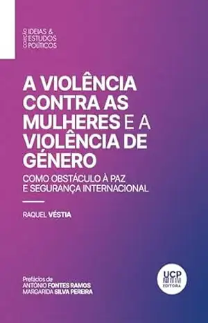 A VIOLÊNCIA CONTRA AS MULHERES E A VIOLÊNCIA DE GÉNERO COMO OBSTÁCULO À PAZ E SEGURANÇA INTERNACIONAL – Raquel Véstia A VIOLÊNCIA CONTRA AS MULHERES E A VIOLÊNCIA DE GÉNERO COMO OBSTÁCULO À PAZ E SEGURANÇA INTERNACIONAL – Raquel Véstia