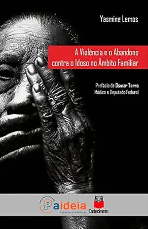 A violência e o abandono contra o idoso no âmbito familiar – Yasmine Lemos