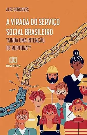 Capa do livro A virada do Serviço Social brasileiro: ''Ainda uma intenção de ruptura''? - Alex Gonçalves