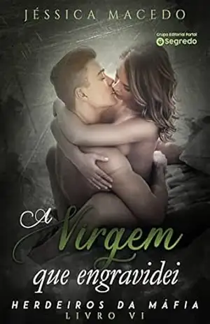 A virgem que engravidei (Herdeiros da máfia Livro 6) – Jéssica Macedo
