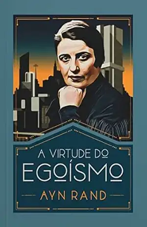A virtude do egoísmo – Ayn Rand