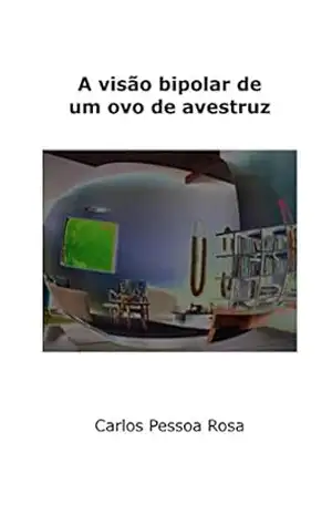 A visão bipolar de um ovo de avestruz – Carlos Pessoa Rosa
