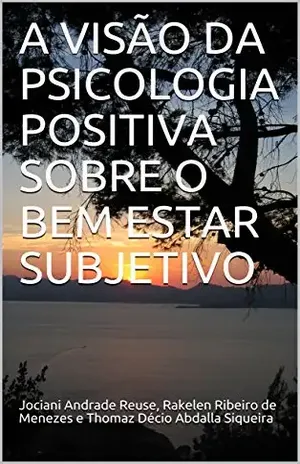 Capa do livro A VISÃO DA PSICOLOGIA POSITIVA SOBRE O BEM ESTAR SUBJETIVO - Jociani Andrade  Reuse