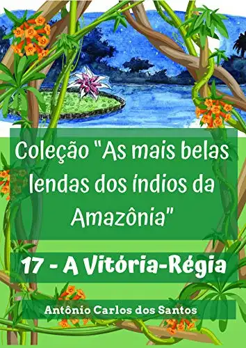 Baixar A Vitória–Régia (Coleção As mais belas lendas dos índios da Amazônia Livro 17) pdf, epub, mobi, eBook