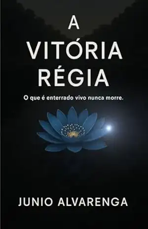 A VITÓRIA RÉGIA: O QUE TEM QUE SER, TEM UMA FORÇA ENORME – JUNIO ALVARENGA