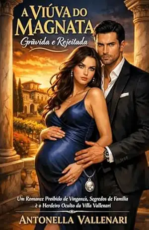 A VIÚVA DO MAGNATA: Grávida e Rejeitada: Um Romance Proibido de Vingança, Segredos de Família e o Herdeiro Oculto da Villa Vallenari - Antonella Vallenari A VIÚVA DO MAGNATA: Grávida e Rejeitada: Um Romance Proibido de Vingança, Segredos de Família e o Herdeiro Oculto da Villa Vallenari - Antonella Vallenari