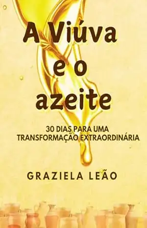 A Viúva e o azeite: 30 dias para uma transformação extraordinária (Histórias Bíblicas) – Graziela Leão