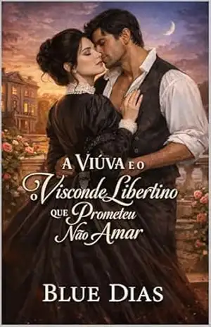 A Viúva e o Visconde Libertino que Prometeu Não Amar (Amor no Tempo da Regência) – Blue  Dias
