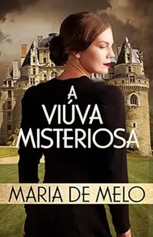 A Viúva Misteriosa: Uma novela histórica ambientada na França do século XIX - Maria de Melo A Viúva Misteriosa: Uma novela histórica ambientada na França do século XIX - Maria de Melo