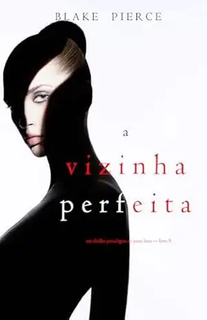 A Vizinha Perfeita (Um Thriller Psicológico De Jessie Hunt — Livro 9) – Blake Pierce