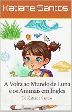 A Volta ao Mundo de Luna e os Animais em Inglês – Katiane Santos