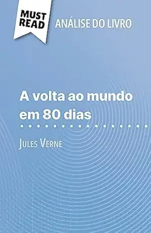 A volta ao mundo em 80 dias de Jules Verne (Análise do livro): Análise completa e resumo pormenorizado do trabalho – Pauline Coullet