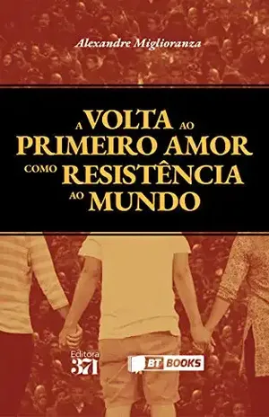 Capa do livro A volta ao primeiro amor como resistência ao mundo - Alexandre Miglioranza