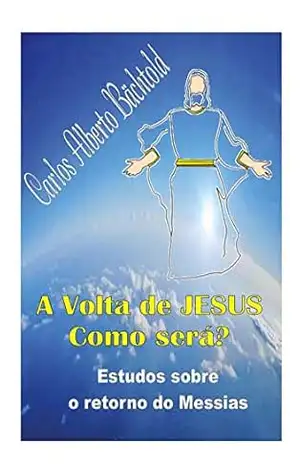 A VOLTA DE CRISTO COMO SERÁ? – Carlos Bachtold
