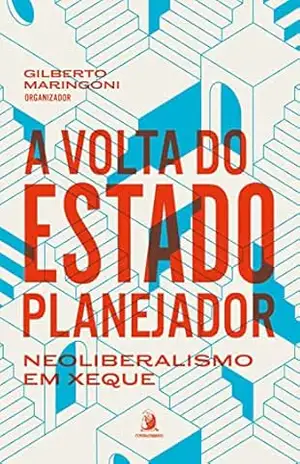 A volta do Estado planejador: neoliberalismo em xeque – Gilberto Maringoni