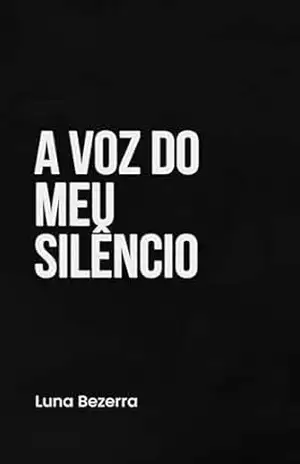 Capa do livro A Voz Do Meu Silêncio - Luna  Bezerra