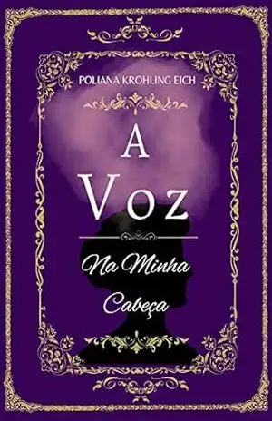 Capa do livro A Voz Na Minha Cabeça: Poemas da Jovem Senhora: Uma mente perturbada também merece amar - POLIANA  Krohling Eich