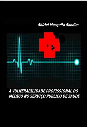 Baixar A VULNERABILIDADE PROFISSIONAL DO MÉDICO NO SERVIÇO PÚBLICO DE SAÚDE pdf, epub, mobi, eBook