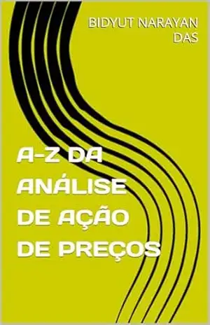A–Z DA ANÁLISE DE AÇÃO DE PREÇOS (A–Z DEL ANÁLISIS DEL MERCADO DE VALORES Livro 3) – BIDYUT NARAYAN DAS