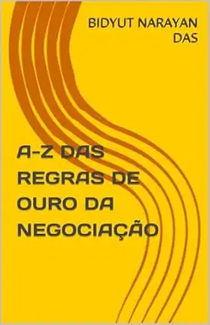 A–Z DAS REGRAS DE OURO DA NEGOCIAÇÃO (A–Z DEL ANÁLISIS DEL MERCADO DE VALORES Livro 2) – BIDYUT NARAYAN DAS