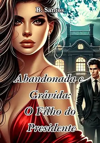 Baixar Abandonada e Grávida O Filho do Presidente pdf, epub, mobi, eBook