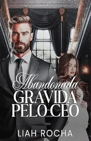 ABANDONADA GRÁVIDA PELO CEO – Liah Rocha ABANDONADA GRÁVIDA PELO CEO – Liah Rocha