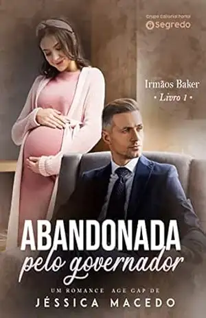 Abandonada pelo governador (Irmãos Baker Livro 1) – Jéssica Macedo