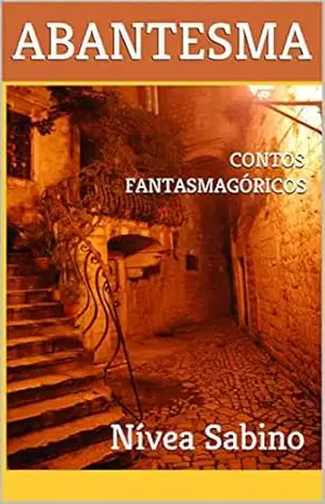 ABANTESMA: Contos Fantasmagóricos – Nívea Sabino