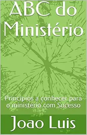 ABC do Ministério: Princípios a conhecer para o ministério com Sucesso – Joao Luis