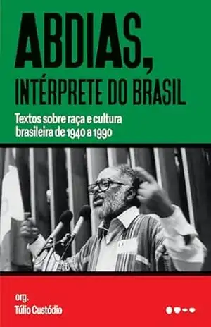 Abdias, intérprete do Brasil: Textos sobre raça e cultura brasileira de 1940 a 1990 – Abdias Nascimento