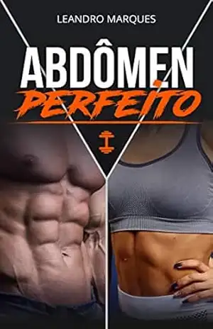 Abdômen perfeito: O Passo a Passo para Conquistar a Forma dos Sonhos (0) – Leandro Marques Abdômen perfeito: O Passo a Passo para Conquistar a Forma dos Sonhos (0) – Leandro Marques