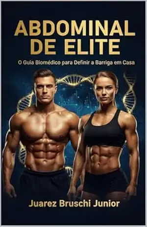 Abdominal de Elite: O Guia Biomédico para Definir a Barriga em Casa sem Equipamentos – Juarez Bruschi Junior