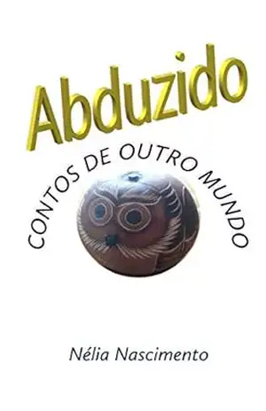 Capa do livro ABDUZIDO: Contos de outro mundo - Nélia Nascimento