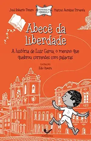 Abecê da liberdade (Coleção Histórias do Brasil) – José Roberto Torero