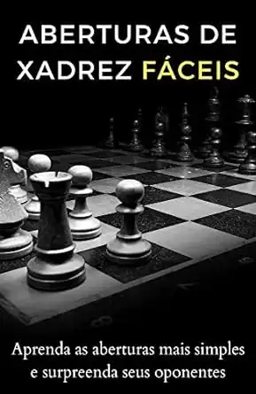 Baixar Aberturas de xadrez simples: Aprenda as aberturas mais simples e surpreenda seus oponentes (Xadrez descomplicado para iniciantes) pdf, epub, mobi, eBook