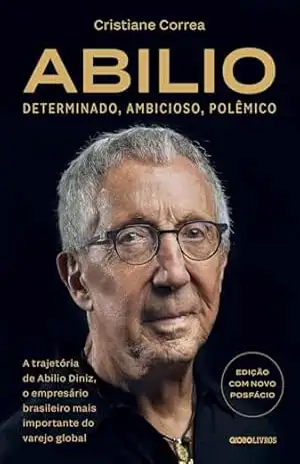 Abilio – Determinado, ambicioso, polêmico – Cristiane Correa