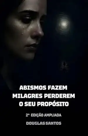 Abismos Fazem Milagres Perderem o Seu Propósito: Curas são possíveis? (REALIDADE INTERIOR: Uma anatomia da alma diante da dor. Livro 6) – Douglas  Santos