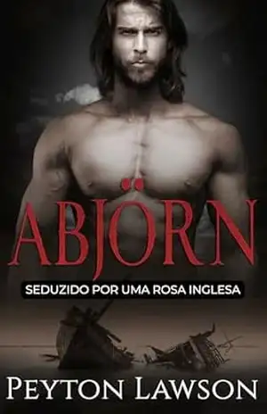 Abjörn: Seduzido por uma Rosa Inglesa: Romance Histórico Viking Picante (Vikings Ardentes Livro 2) – Peyton Lawson