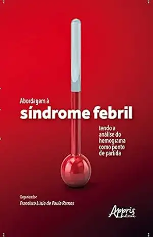 Abordagem à Síndrome Febril Tendo a Análise do Hemograma como Ponto de Partida – Francisco Luzio de Paula Ramos