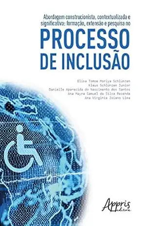 Abordagem Construcionista, Contextualizada E Significativa:: Formação, Extensão e Pesquisa no Processo de Inclusão – Klaus Schlünzen Junior