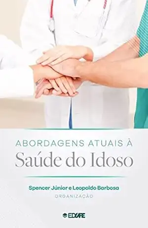 Abordagens Atuais à Saúde do Idoso – Spencer Junior Abordagens Atuais à Saúde do Idoso – Spencer Junior