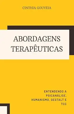 Capa do livro Abordagens Terapêuticas: Entendendo a Psicanalise, Humanismo, Gestalt e TCC - Cinthia Gouveia