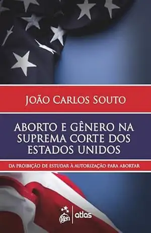 Aborto e Gênero Na Suprema Corte dos Estados – 1ª Edição 2025 – João Carlos Souto