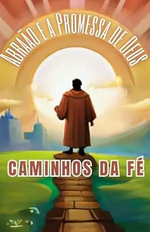 Capa do livro Abraão e a Promessa de Deus: Caminhos da Fé - Jhon Martins